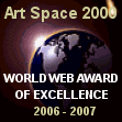 Art Space 2000 World Web Award of Excellence for 2006 - 2007
